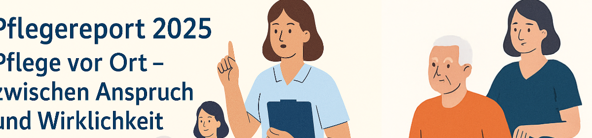 Pflegereport 2025: Pflege vor Ort – zwischen Anspruch und Wirklichkeit